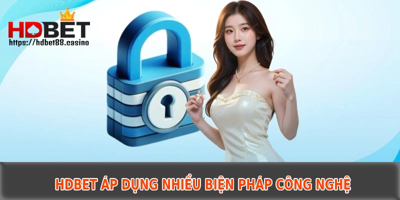 HDBET áp dụng nhiều biện pháp công nghệ