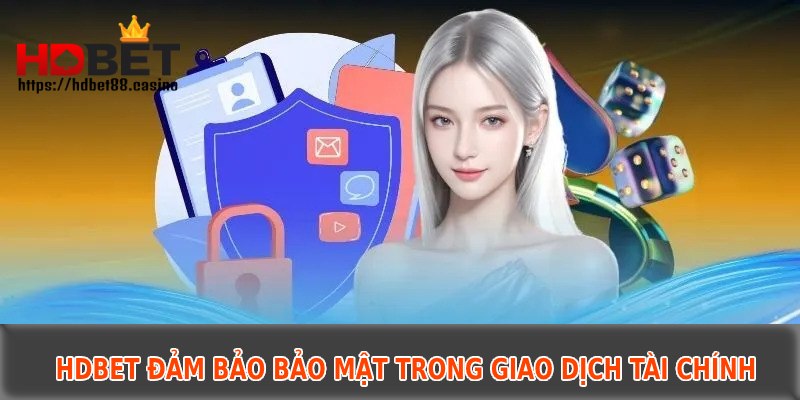 HDBET đảm bảo bảo mật trong giao dịch tài chính