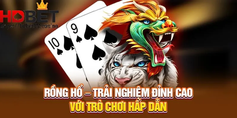 Rồng hỗ trực tuyến - Trò chơi hấp dẫn tại HD Casino