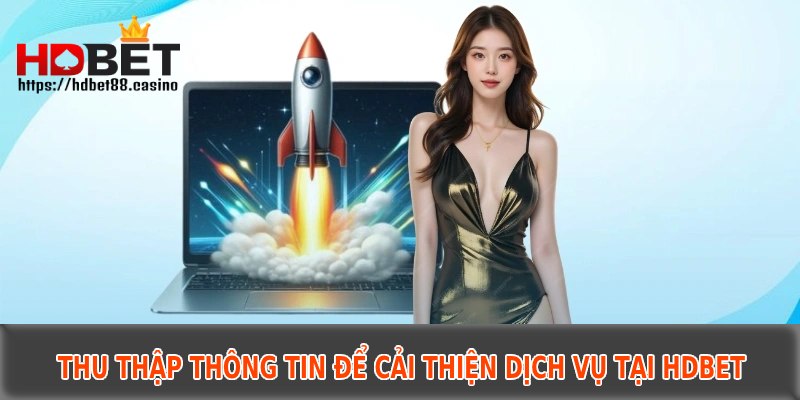 Thu thập thông tin để cải thiện dịch vụ tại HDBET